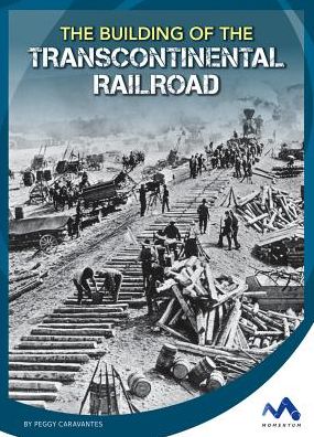 The Building of the Transcontinental Railroad
