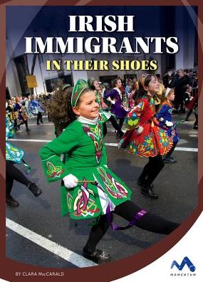 Irish Immigrants: In Their Shoes