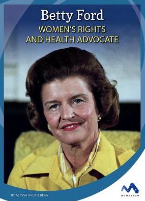 Betty Ford: Women's Rights and Health Advocate