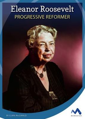 Eleanor Roosevelt: Progressive Reformer