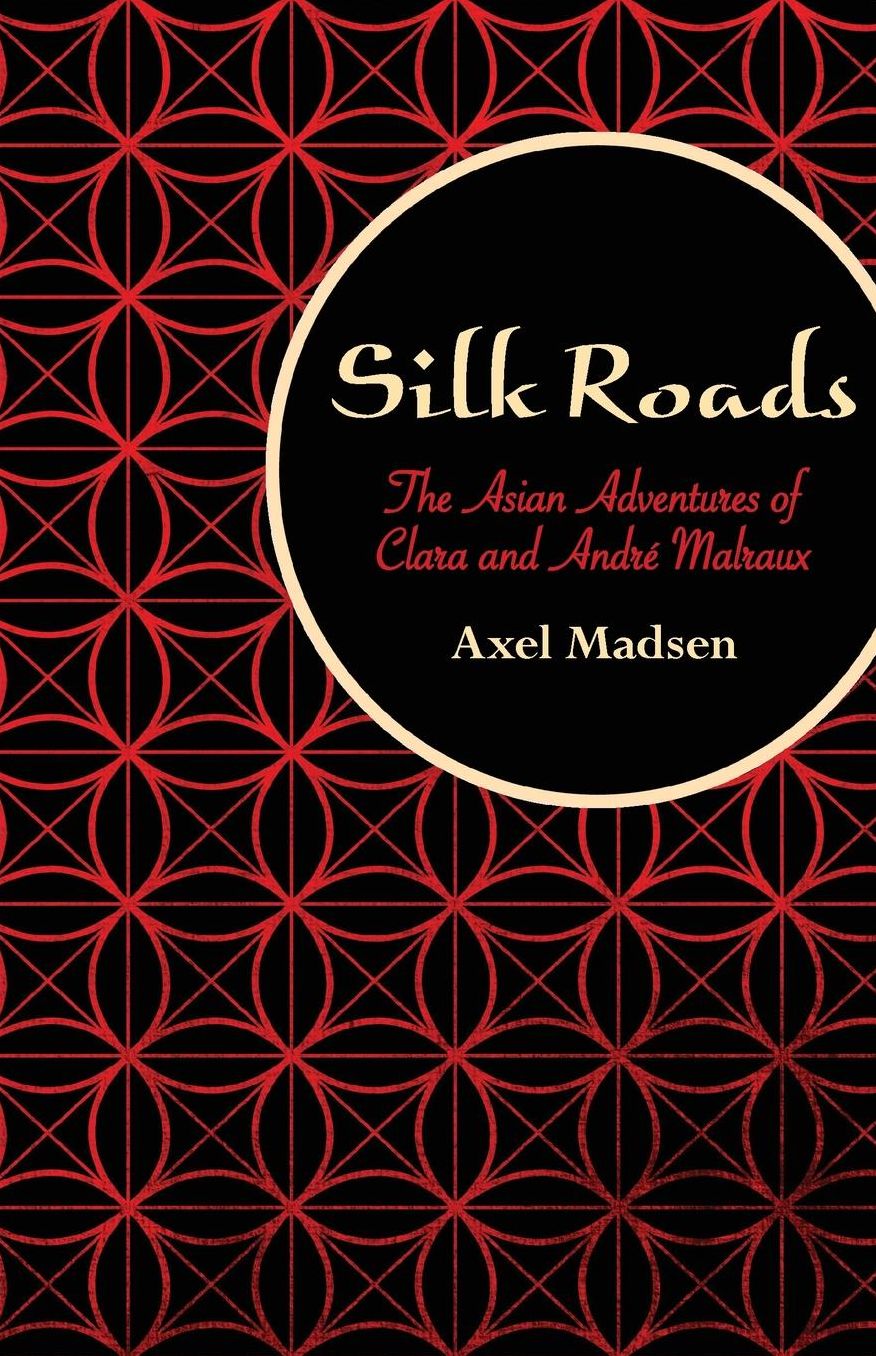 Silk Roads: The Asian Adventures of Clara and Andre Malraux