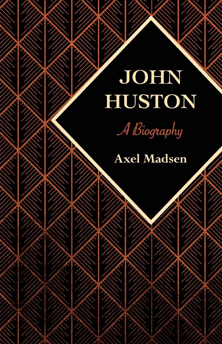 John Huston: A Biography