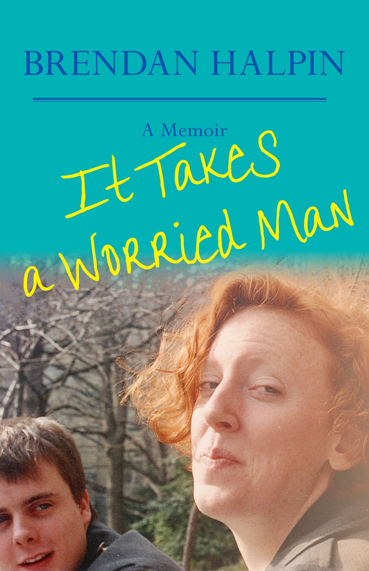 It Takes a Worried Man: A Memoir