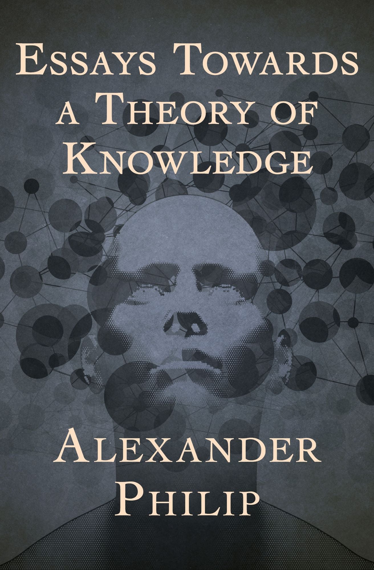 Essays Towards a Theory of Knowledge