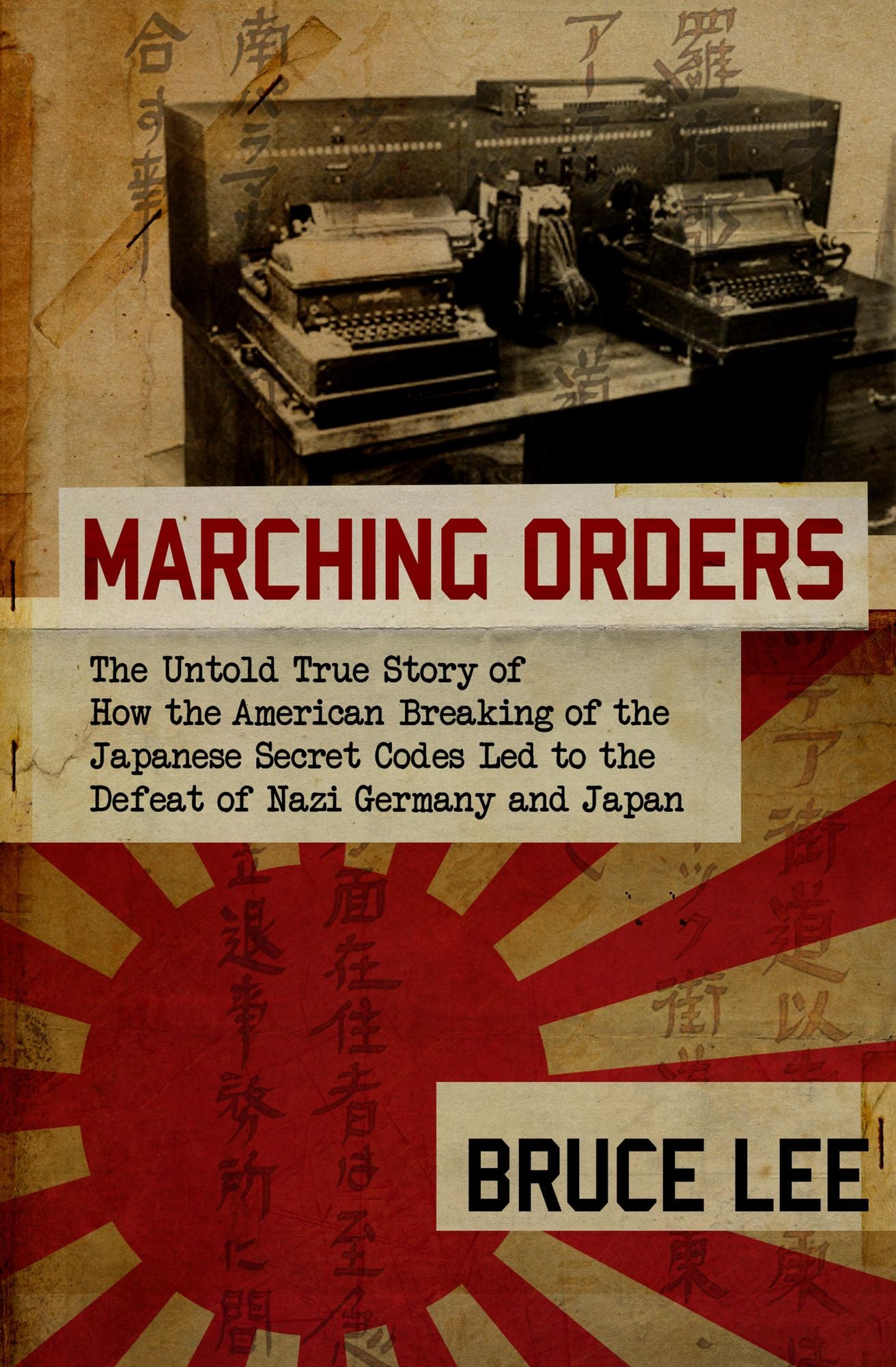 Marching Orders: The Untold Story of How the American Breaking of the Japanese Secret Codes Led to the Defeat of Nazi Germany and Japan