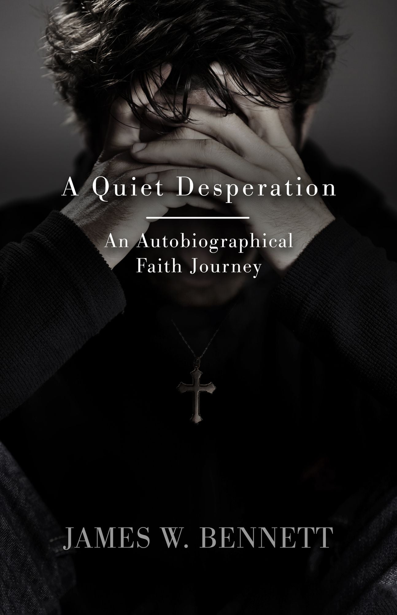 A Quiet Desperation: An Autobiographical Faith Journey