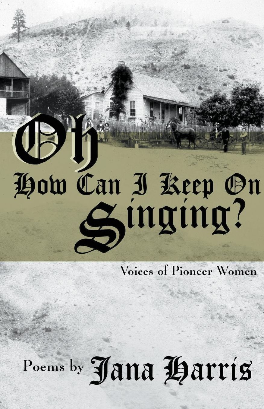 Oh How Can I Keep On Singing?: Voices of Pioneer Women