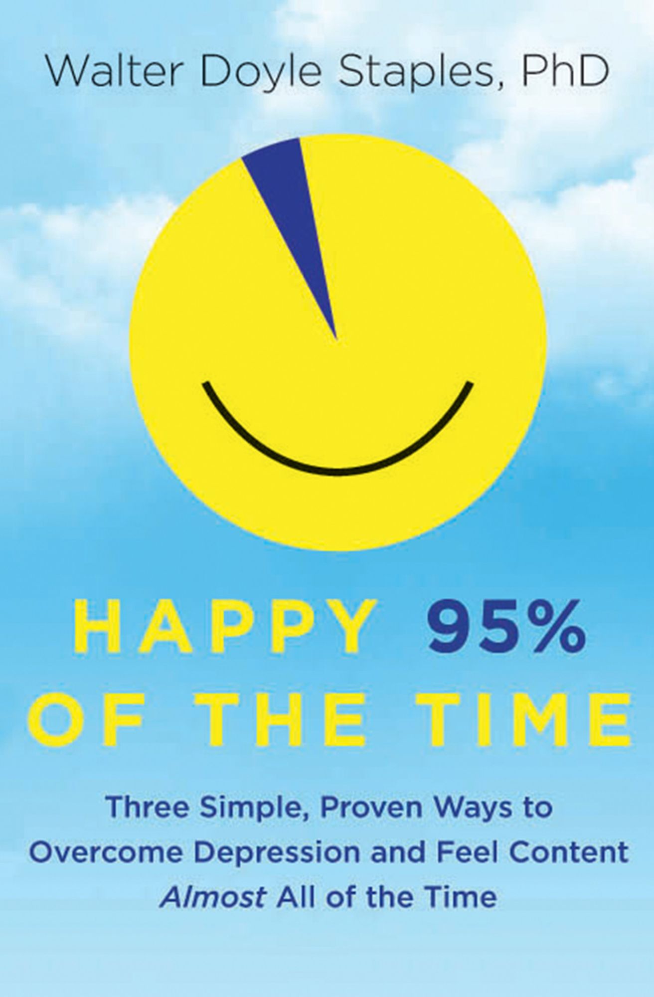 Happy 95% of the Time: Three Simple, Proven Ways to Overcome Depression and Feel Content Almost All the Time