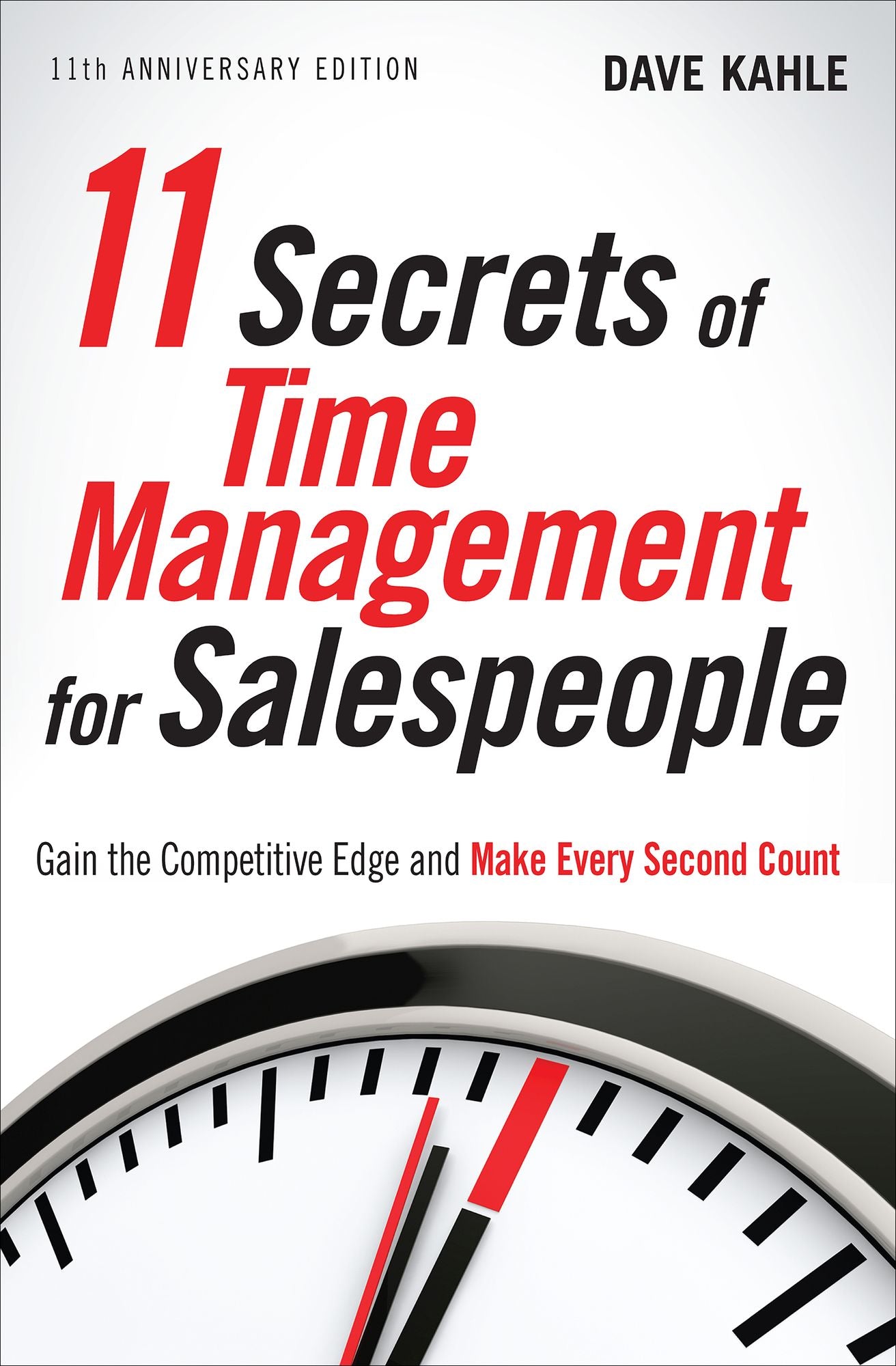 11 Secrets of Time Management for Salespeople: Gain the Competitive Edge and Make Every Second Count
