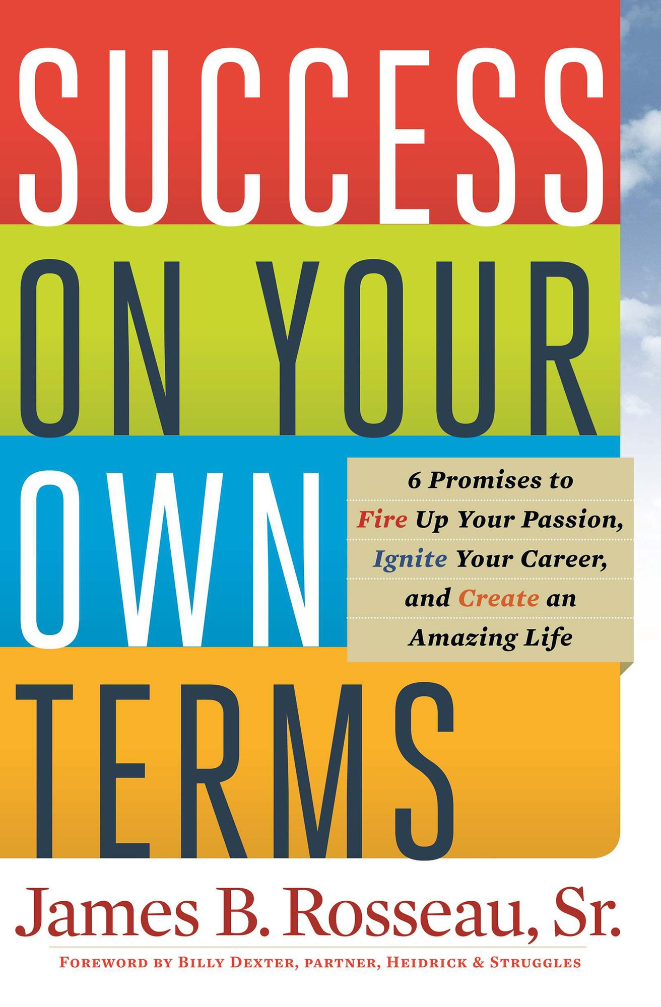 Success on Your Own Terms: 6 Promises to Fire Up Your Passion, Ignite Your Career, and Create an Amazing Life