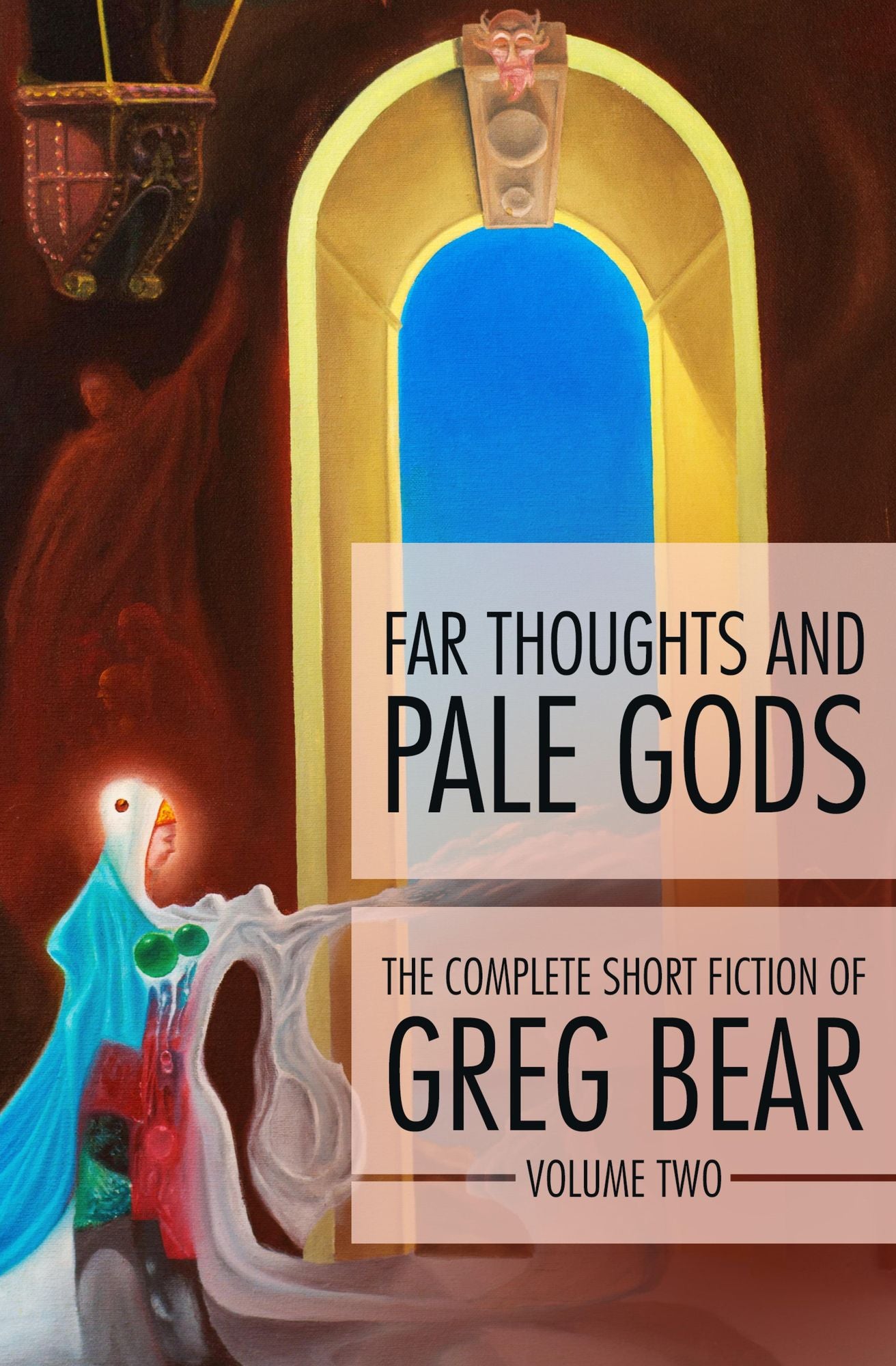 Far Thoughts and Pale Gods: The Complete Short Fiction of Greg Bear, Volume 2