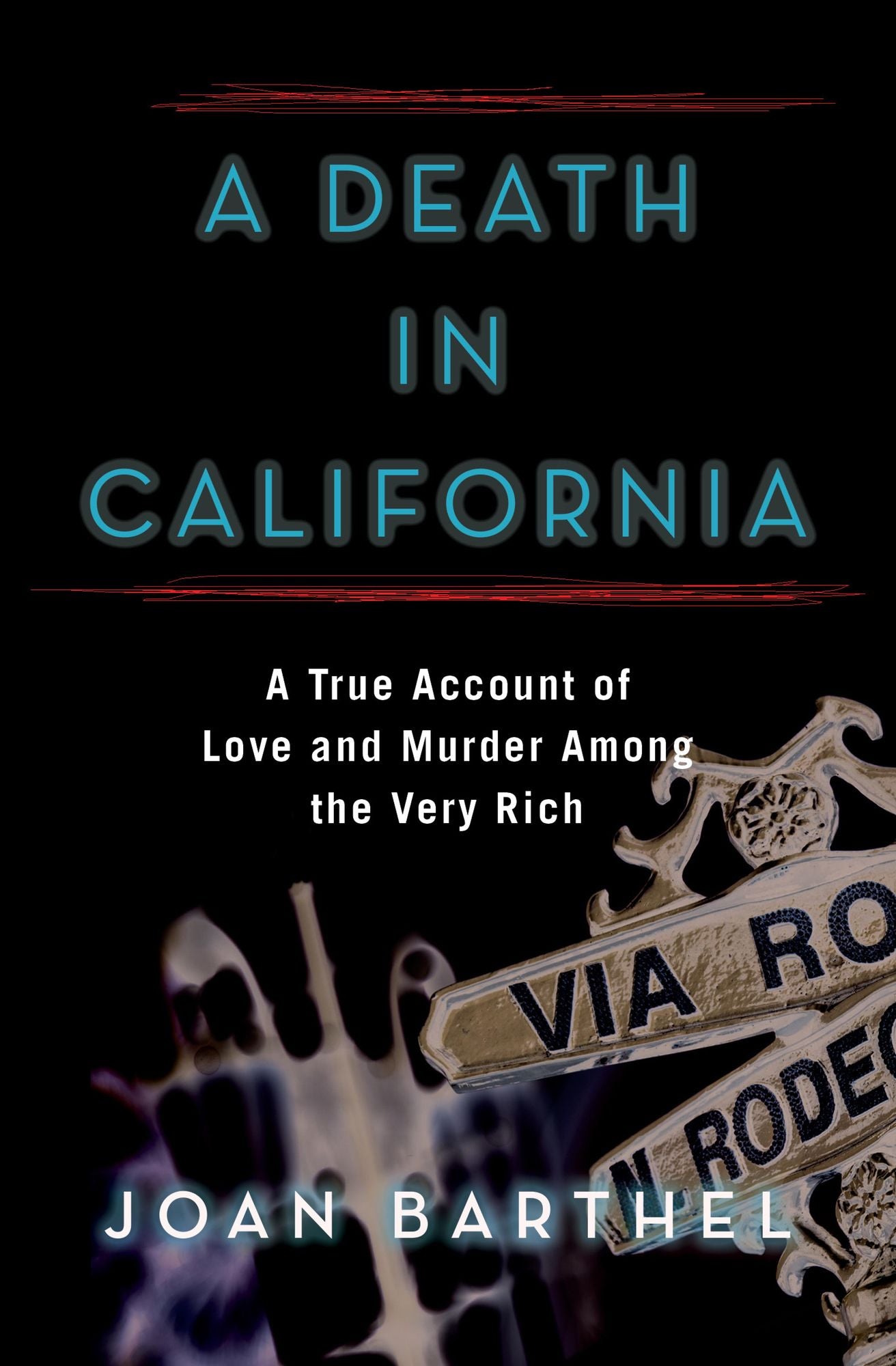 A Death in California: A True Account of Love and Murder Among the Very Rich
