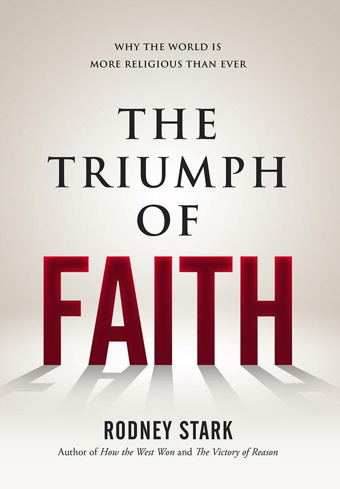 The Triumph of Faith: Why the World is More Religious Than Ever
