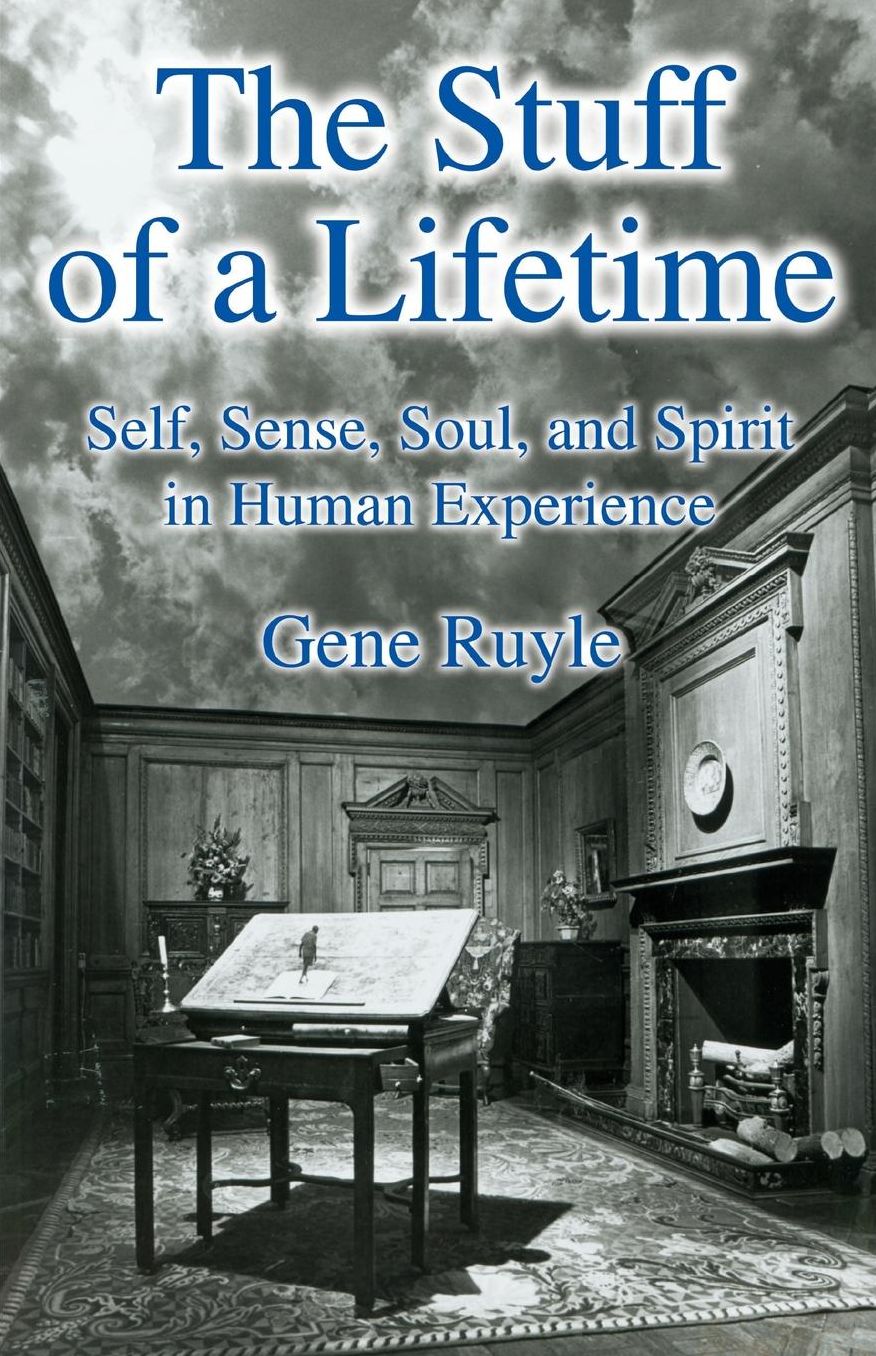 The Stuff of a Lifetime: Self, Sense, Soul, and Spirit in Human Experience