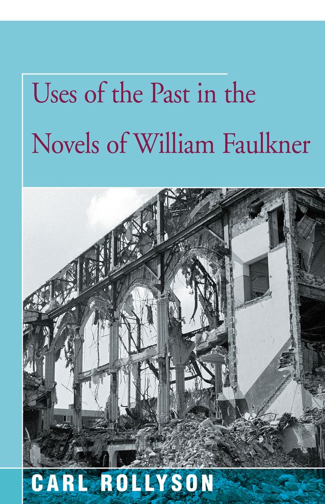 Uses of the Past in the Novels of William Faulkner