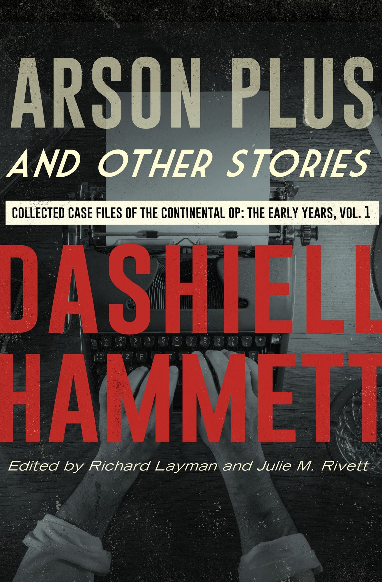 Arson Plus and Other Stories: Collected Case Files of the Continental Op: The Early Years, Volume 1