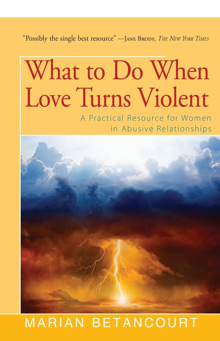 What to Do When Love Turns Violent: A Practical Resource for Women in Abusive Relationships