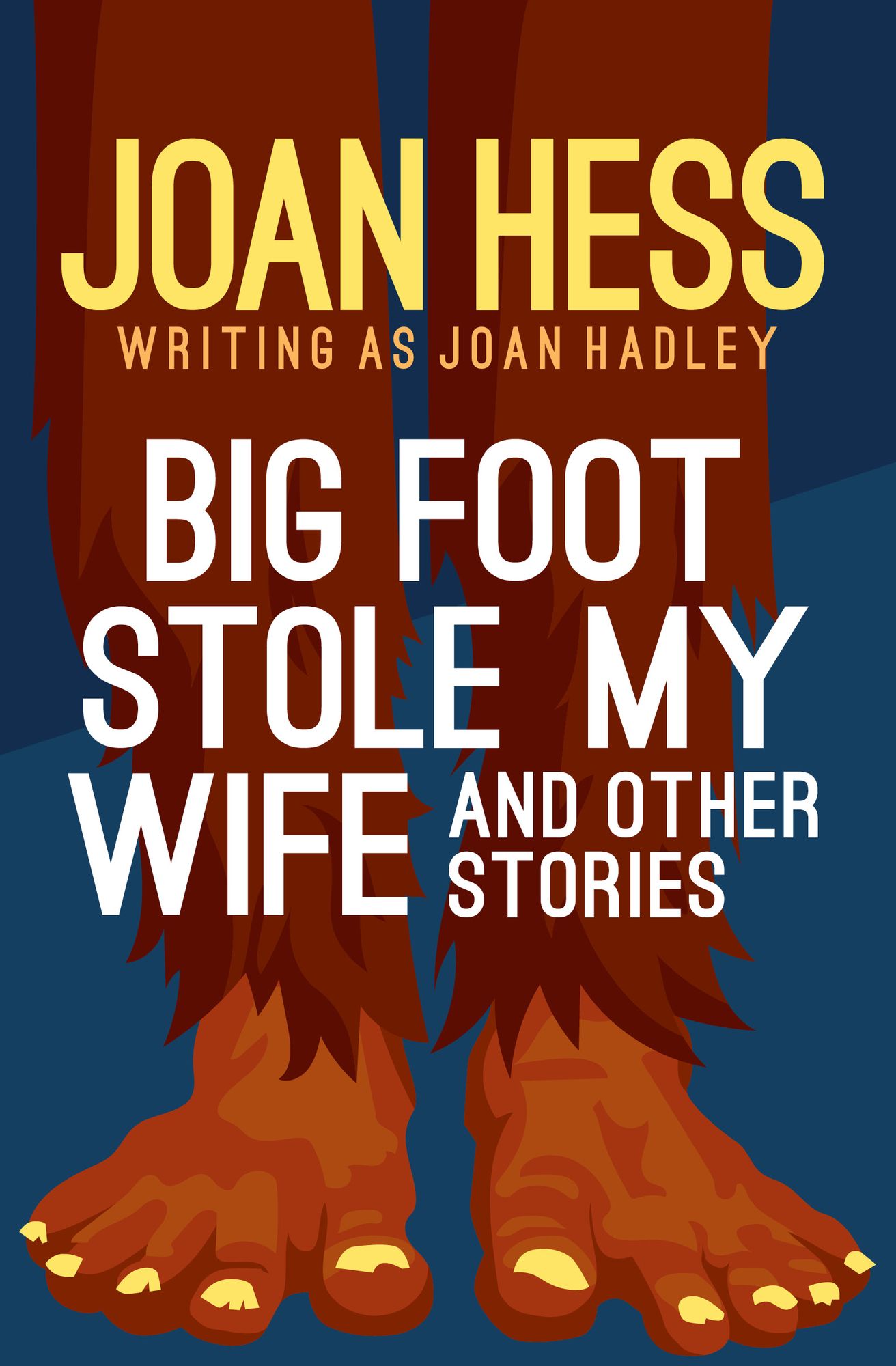 Big Foot Stole My Wife: And Other Stories