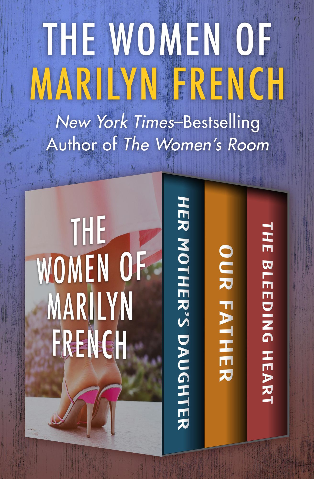 The Women of Marilyn French: Her Mother's Daughter, Our Father, and The Bleeding Heart