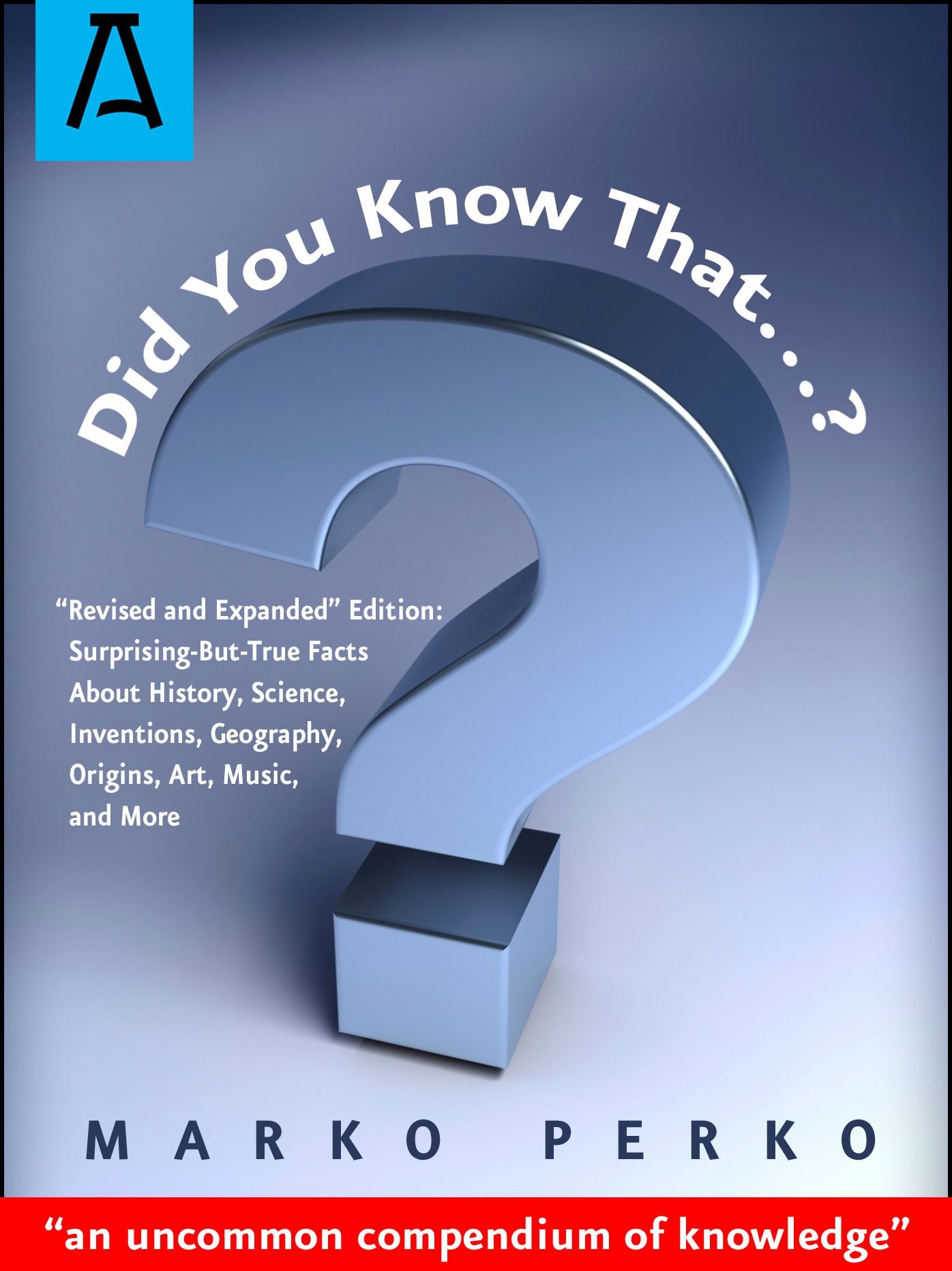Did You Know That...?: "Revised and Expanded" Edition: Surprising-But-True Facts About History, Science, Inventions, Geography, Origins, Art, Music, and More