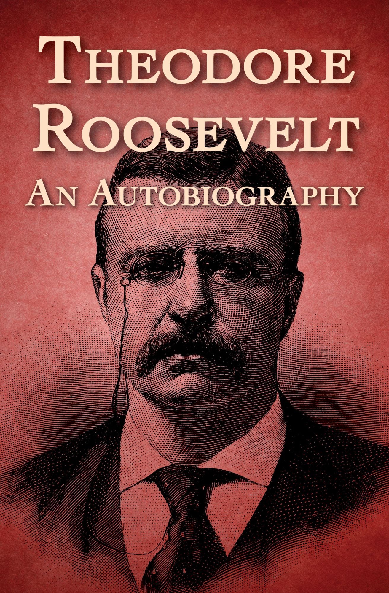 Theodore Roosevelt: An Autobiography