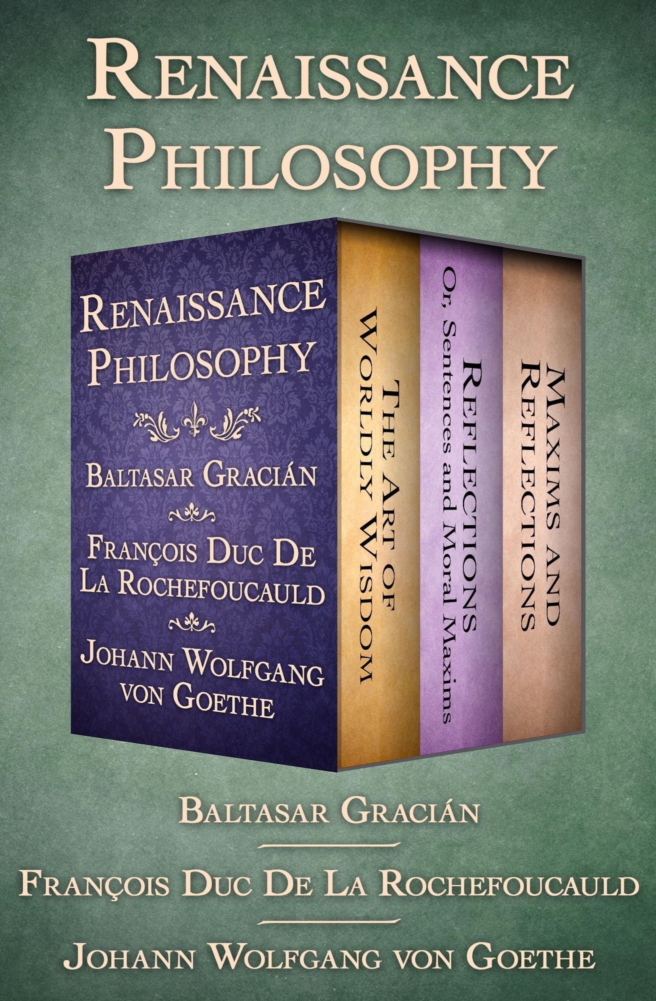 Collected Wisdom: The Art of Worldly Wisdom; Reflections: Or, Sentences and Moral Maxims; and Maxims and Reflections