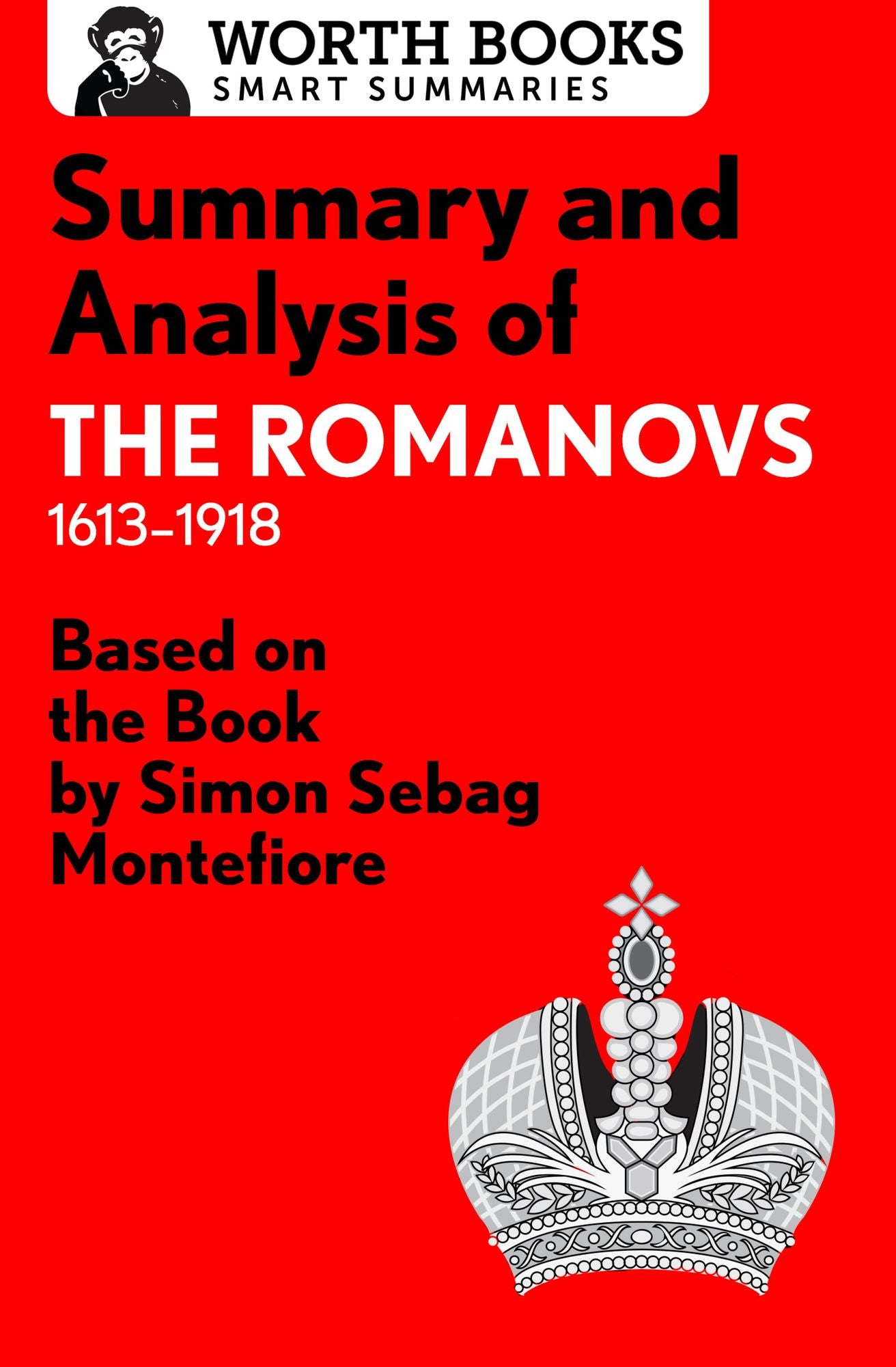 Summary and Analysis of The Romanovs: 1613-1918: Based on the Book by Simon Sebag Montefiore