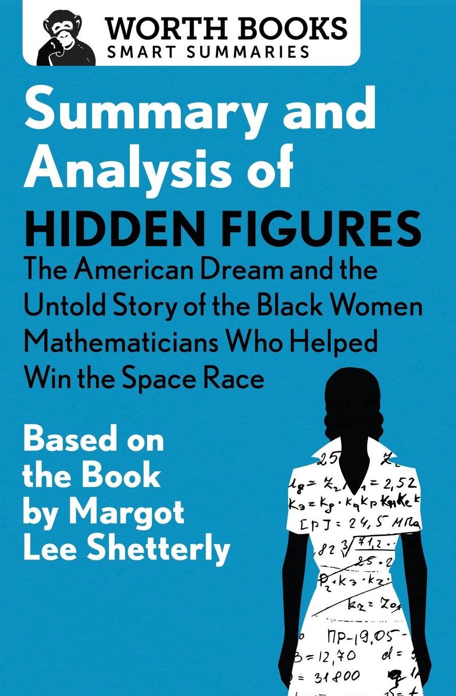 Summary and Analysis of Hidden Figures: The American Dream and the Untold Story of the Black Women Mathematicians Who Helped Win the Space Race: Based on the Book by Margot Lee Shetterly
