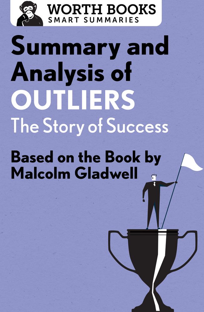 Summary and Analysis of Outliers: The Story of Success: Based on the Book by Malcolm Gladwell
