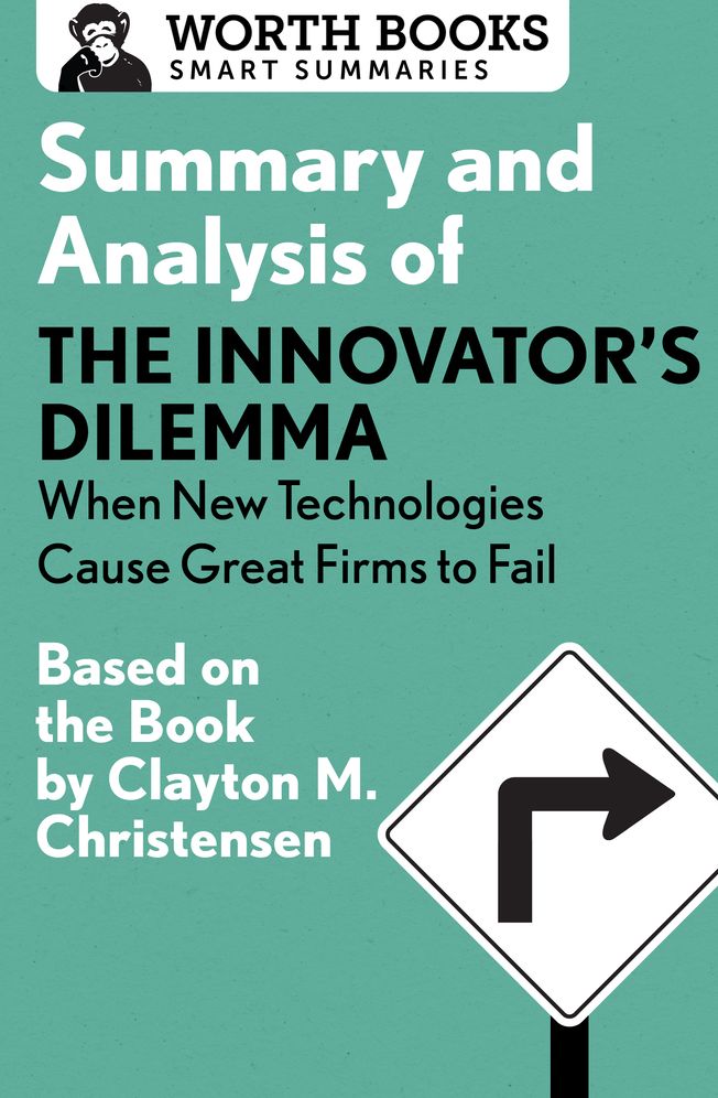 Summary and Analysis of The Innovator's Dilemma: When New Technologies Cause Great Firms to Fail: Based on the Book by Clayton Christensen