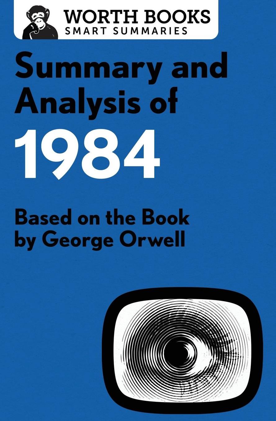 Summary and Analysis of 1984: Based on the Book by George Orwell