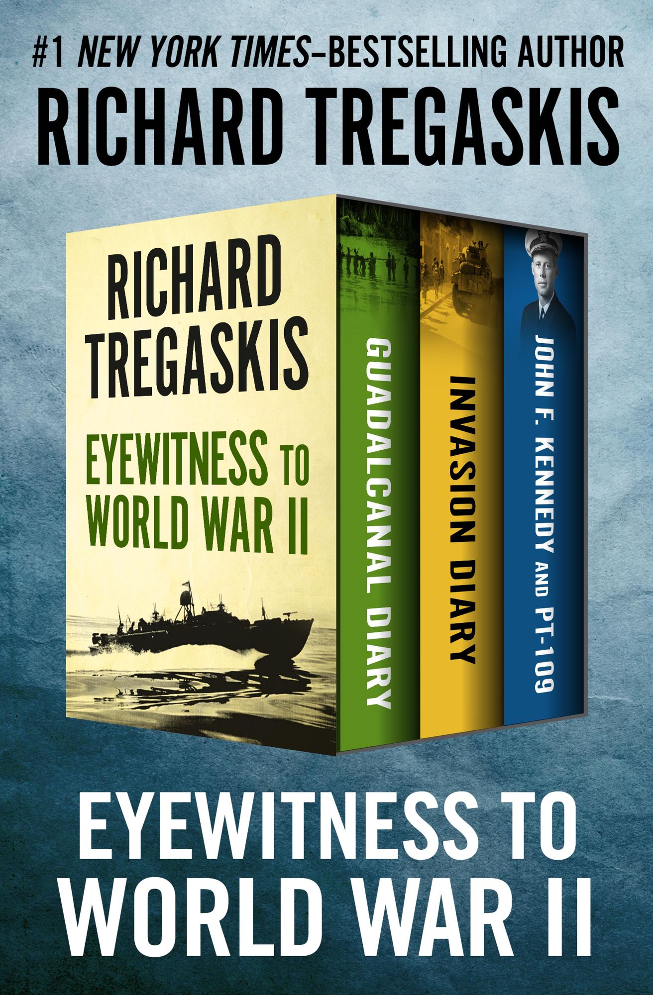 Eyewitness to World War II: Guadalcanal Diary, Invasion Diary, and John F. Kennedy and PT-109
