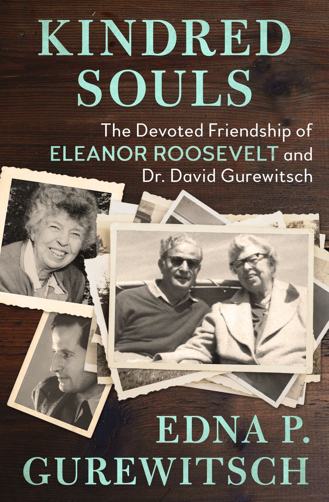 Kindred Souls : The Devoted Friendship of Eleanor Roosevelt and Dr. David Gurewitsch