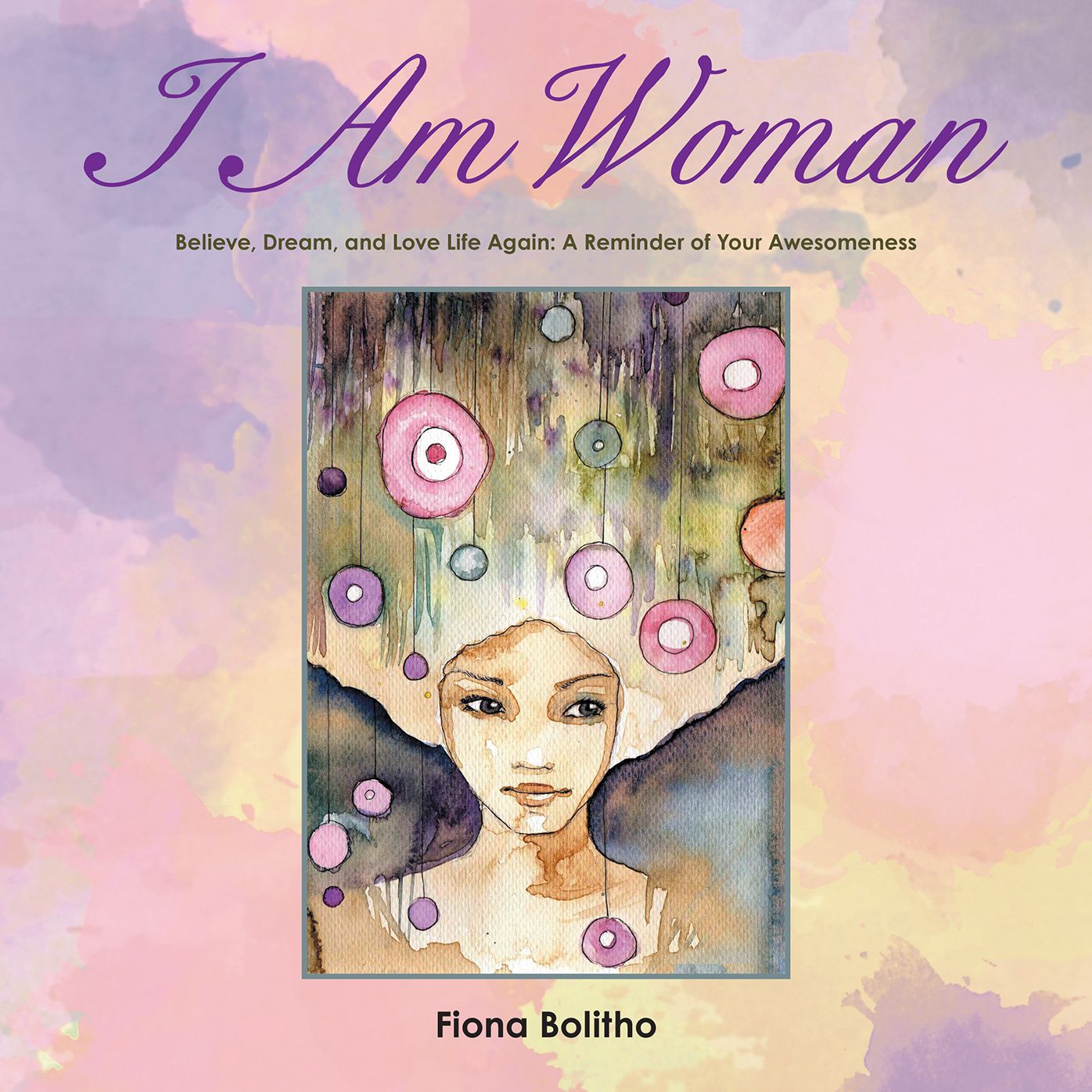 I AM WOMAN: Believe, Dream and Love Life Again A reminder of your awesomeness