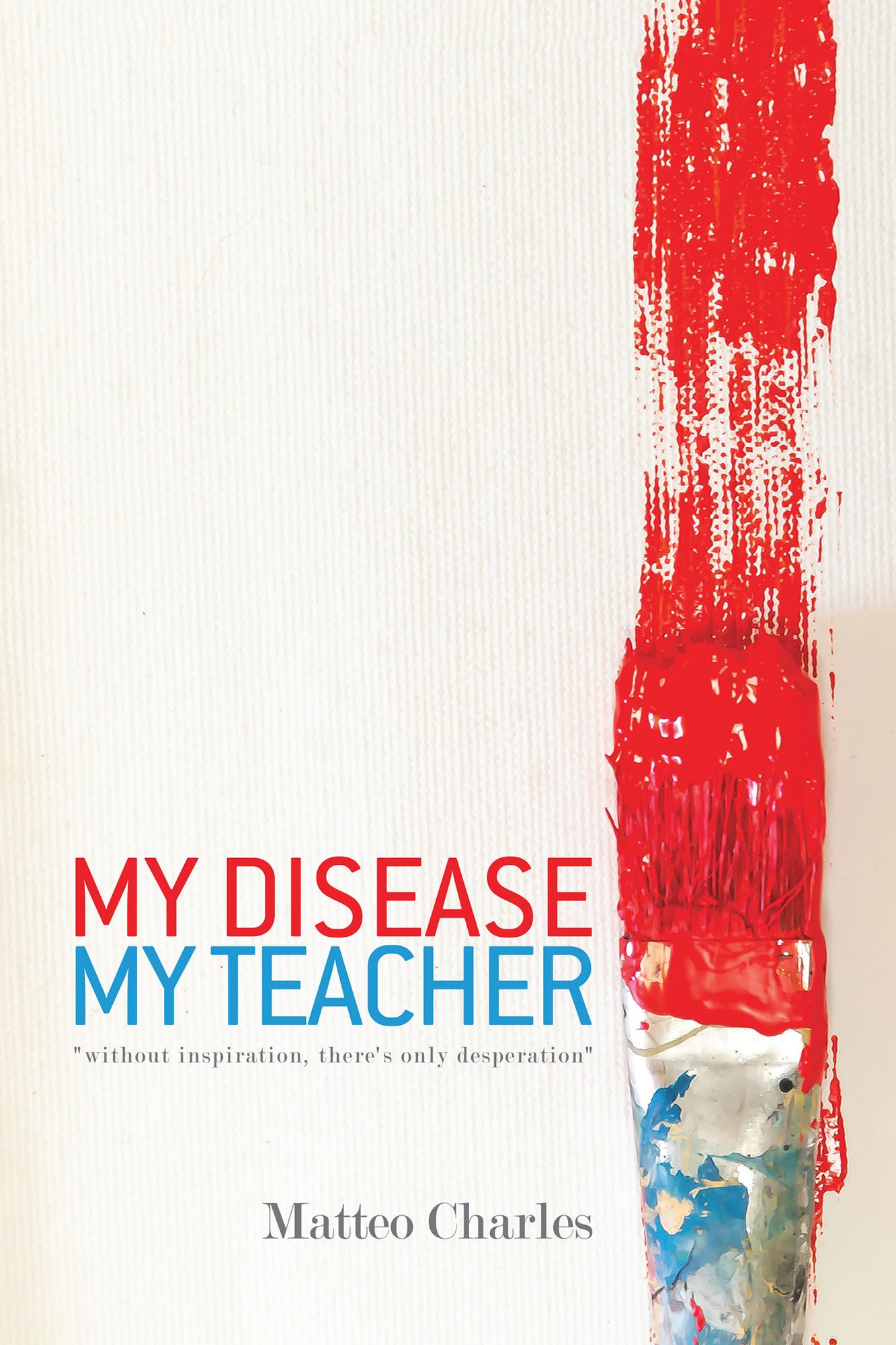 My Disease, My Teacher: "without inspiration ,there's only desperation"
