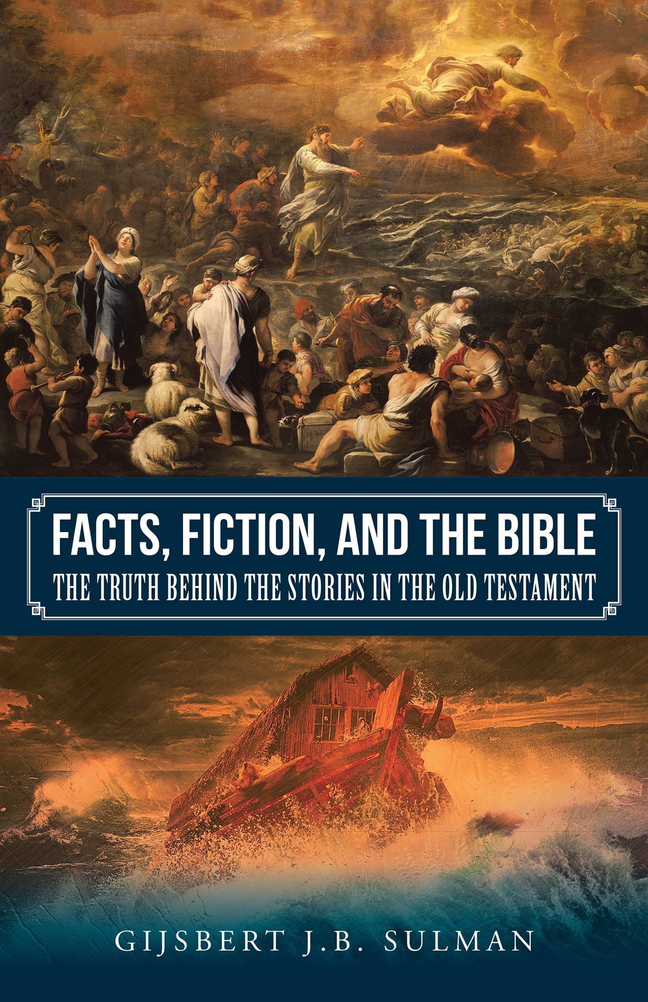 Facts, Fiction, and the Bible: The Truth Behind the Stories in the Old Testament