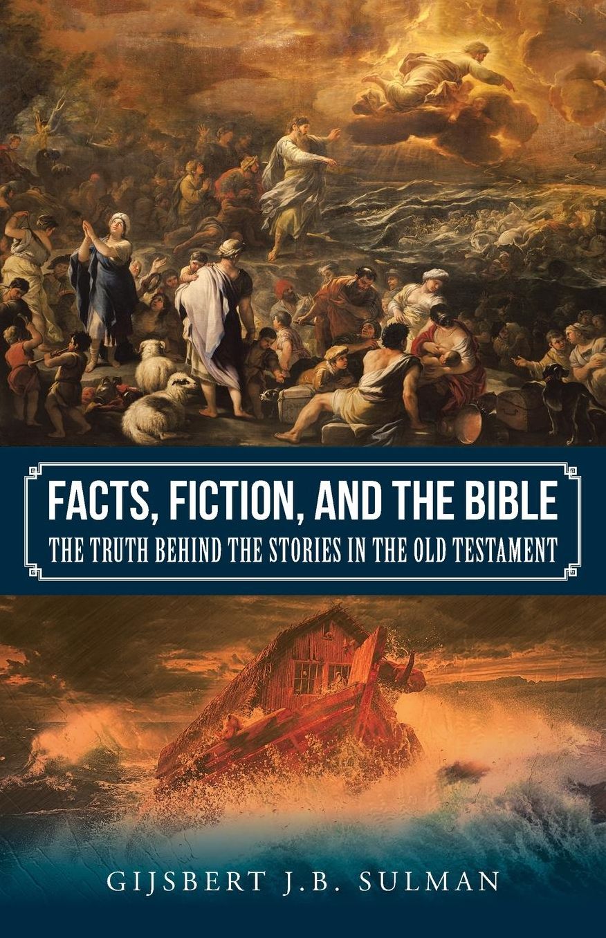 Facts, Fiction, and the Bible: The Truth behind the Stories in the Old Testament