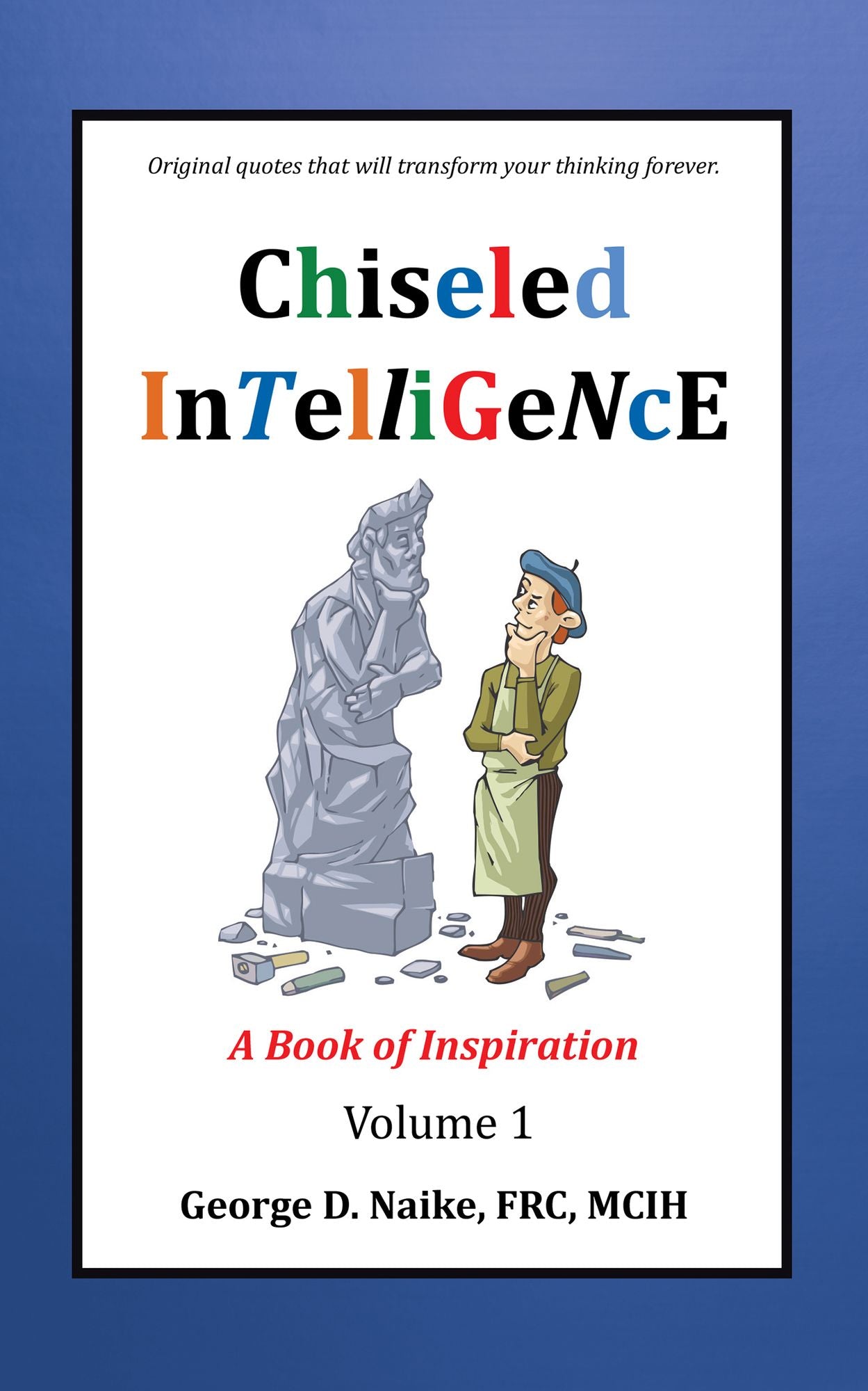 Chiseled Intelligence: A Book of Inspiration Volume 1