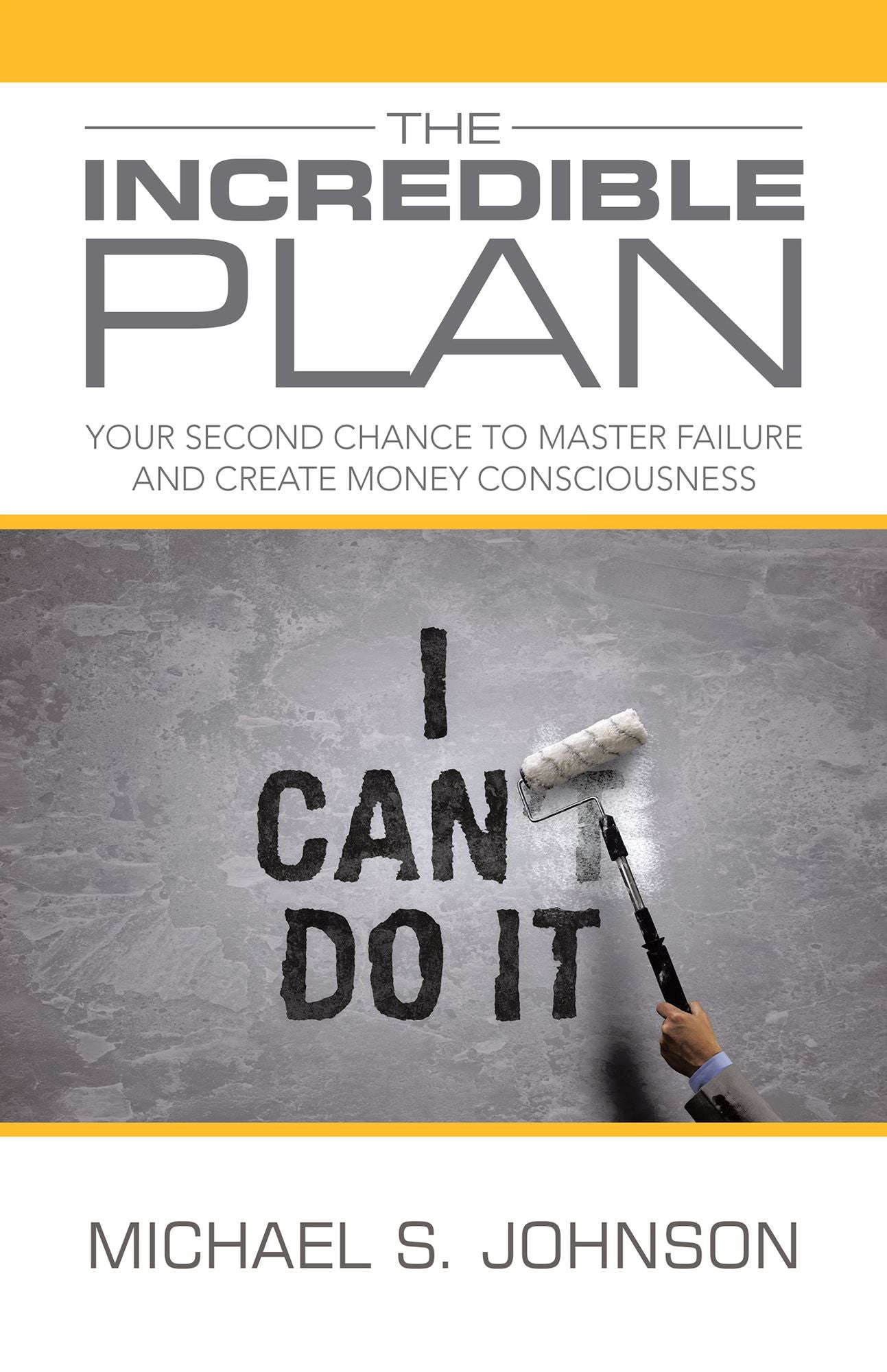 The Incredible Plan: Your Second Chance to Master Failure and Create Money Consciousness