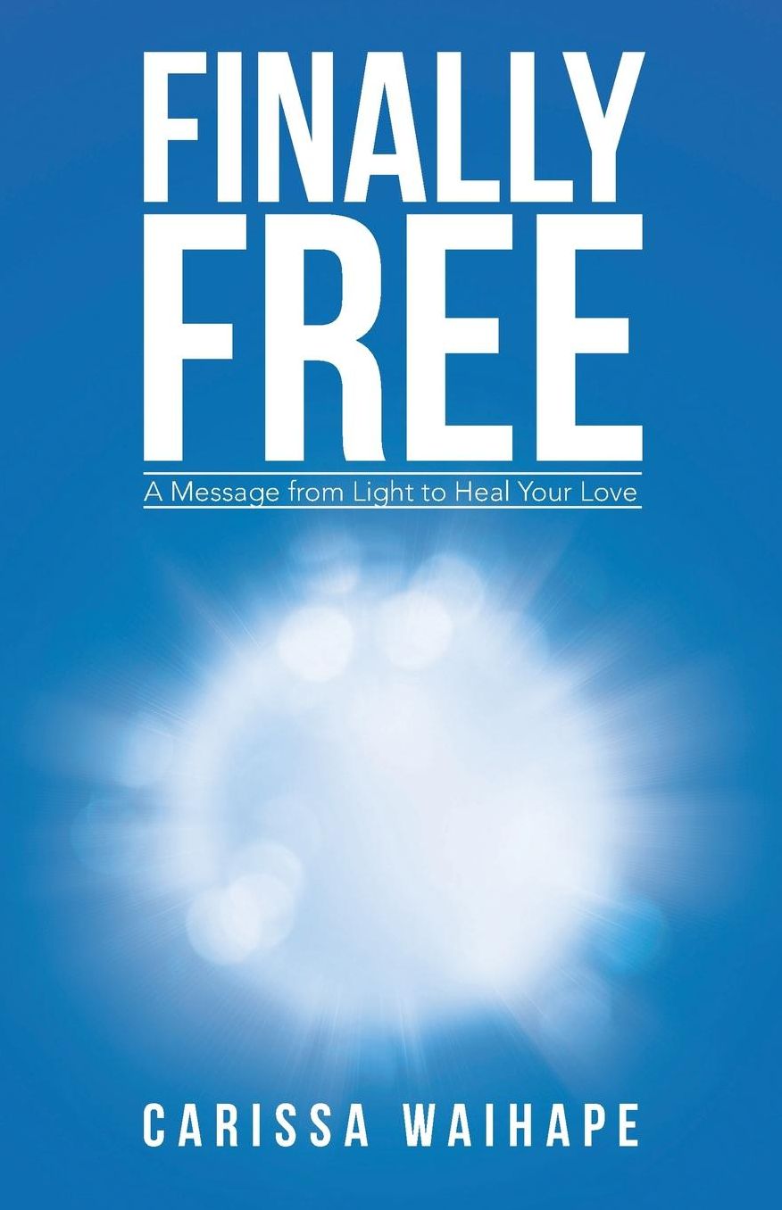 Finally Free: A Message from Light to Heal Your Love