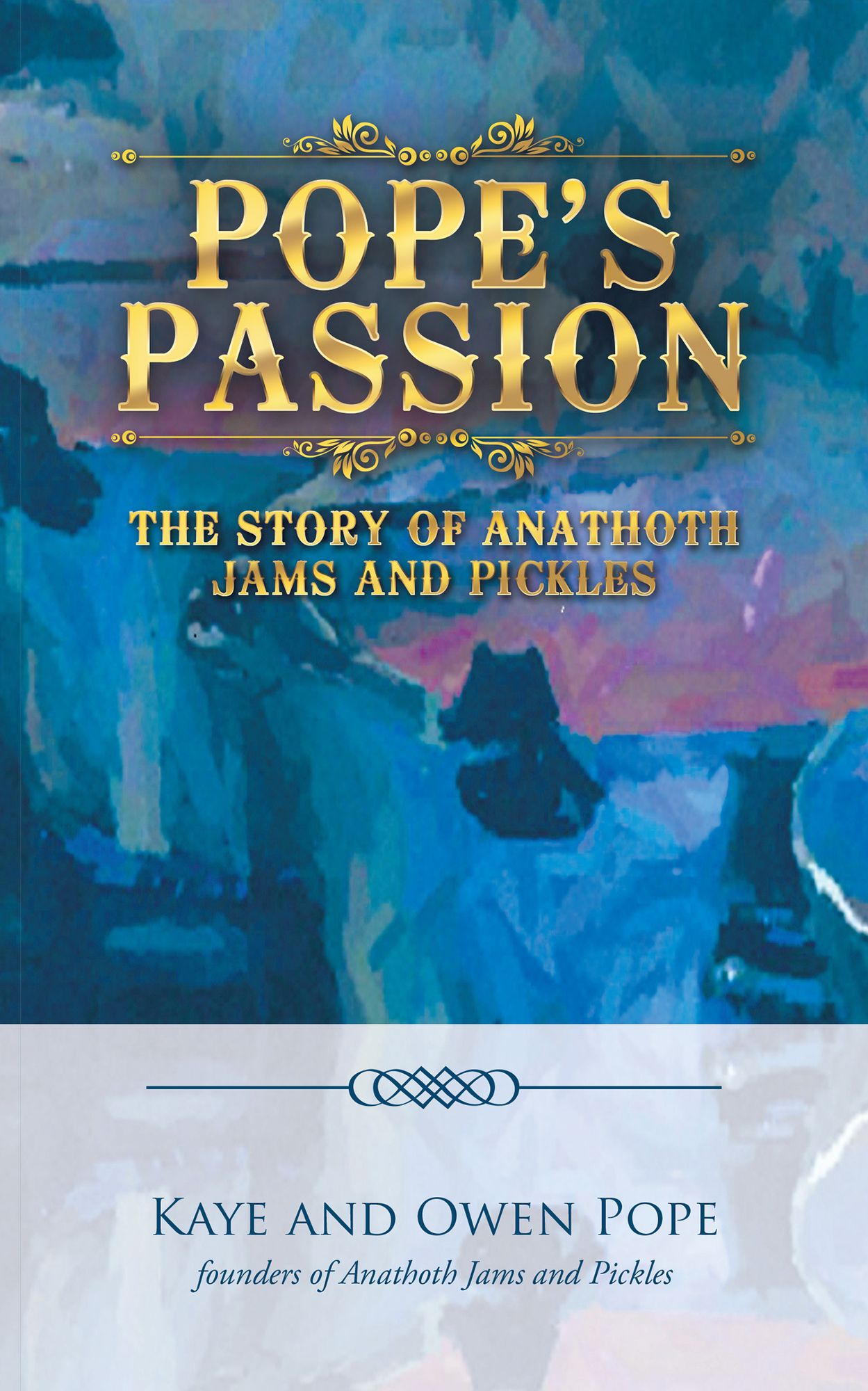 Popes Passion: The Story of Anathoth Jams and Pickles