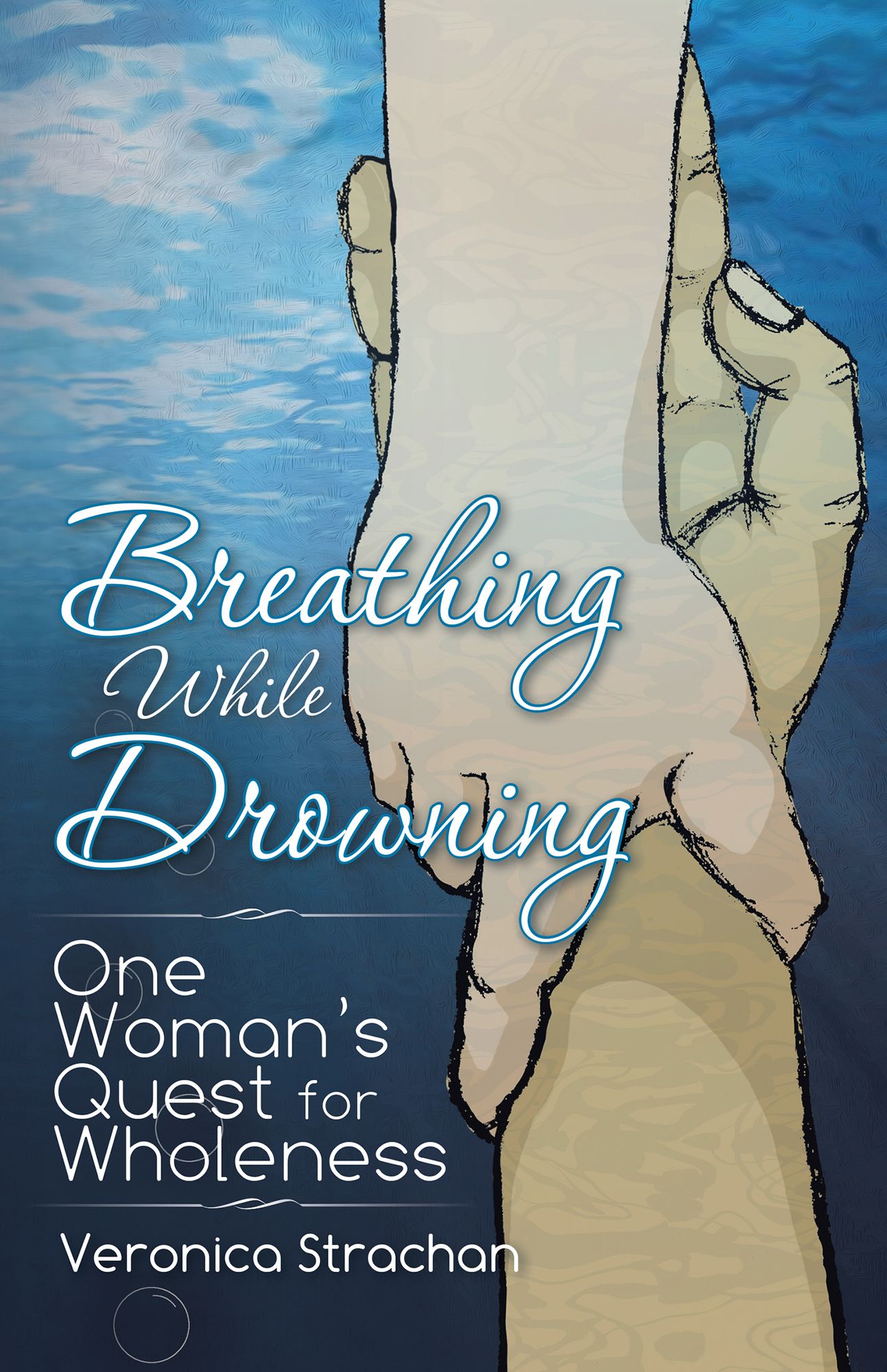 Breathing While Drowning: One Womans Quest for Wholeness