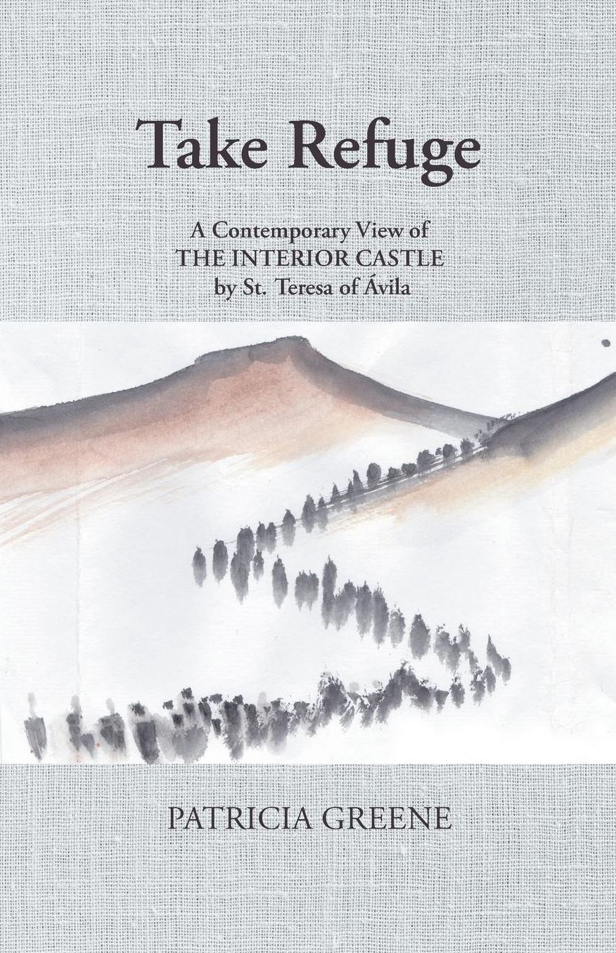 Take Refuge: A Contemporary View of The Interior Castle by St. Teresa of Ávila