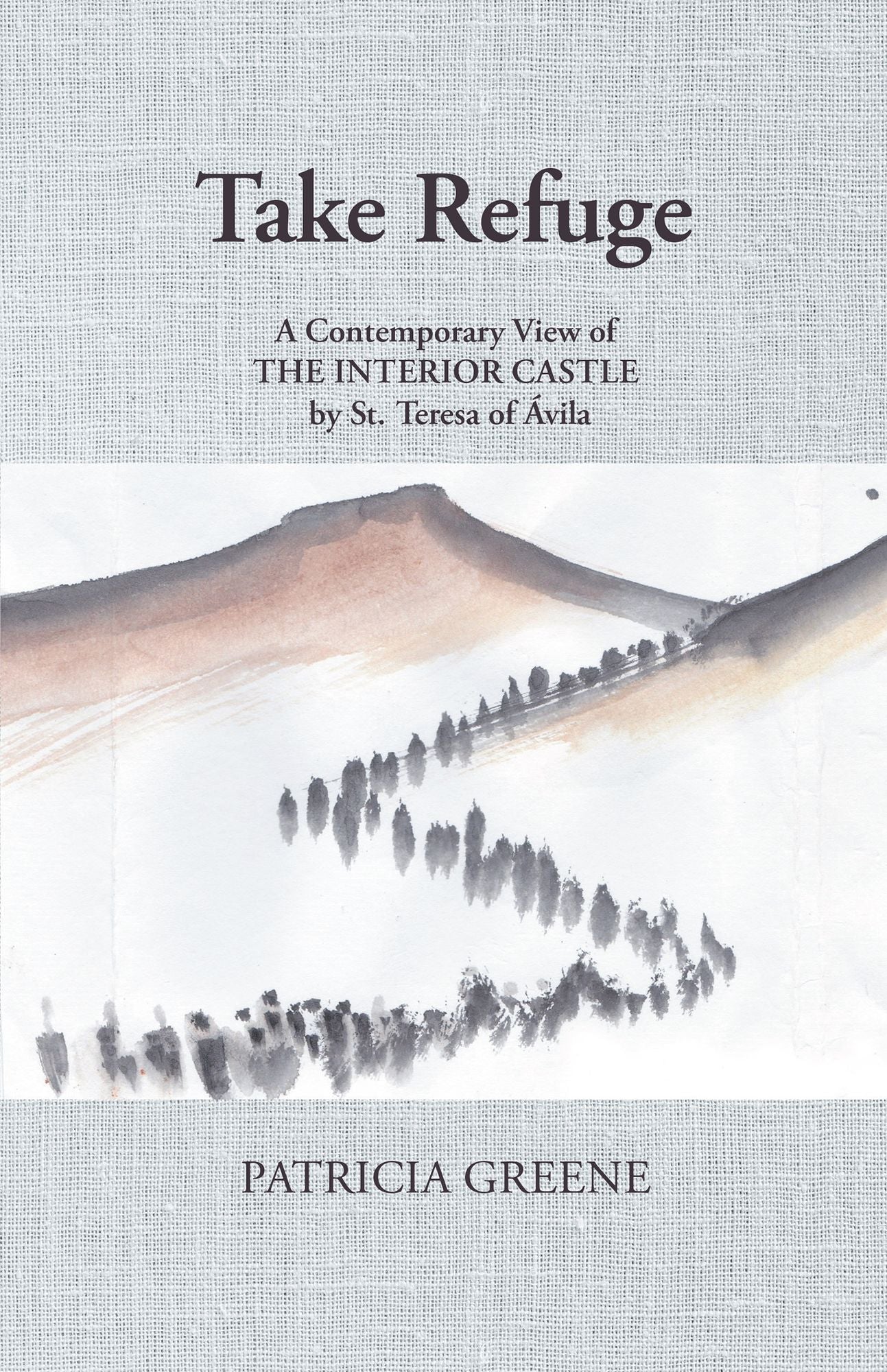Take Refuge: A Contemporary View of the Interior Castle by St. Teresa of Ávila