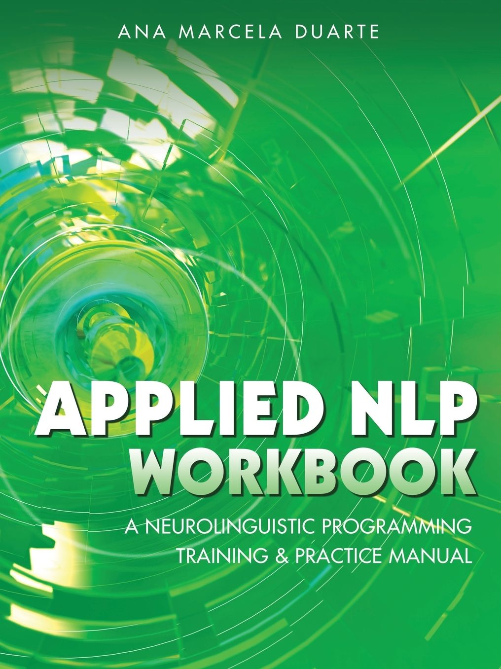Applied NLP Workbook: A Neurolinguistic Programming Training & Practice Manual