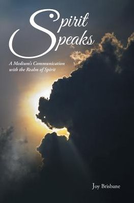 Spirit Speaks: A Medium's Communication with the Realm of Spirit