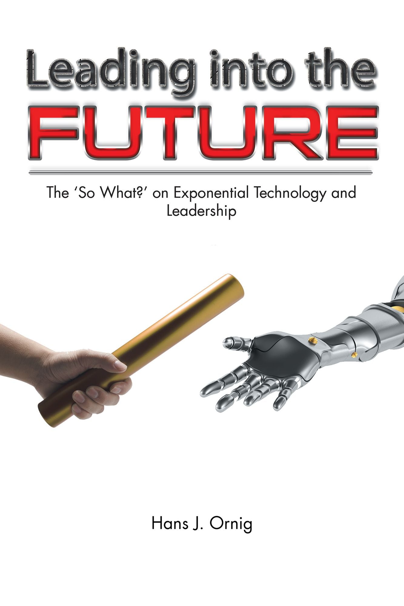 Leading into the Future: The so What? on Exponential Technology and Leadership