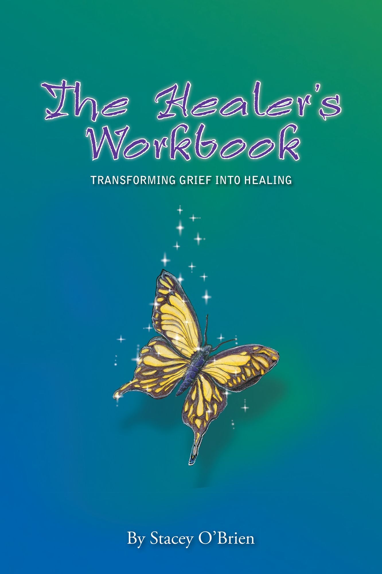 The Healer'S Workbook: Transforming Grief into Healing