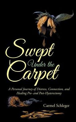 Swept Under the Carpet: A Personal Journey of Distress, Connection, and Healing Pre- and Post-Hysterectomy