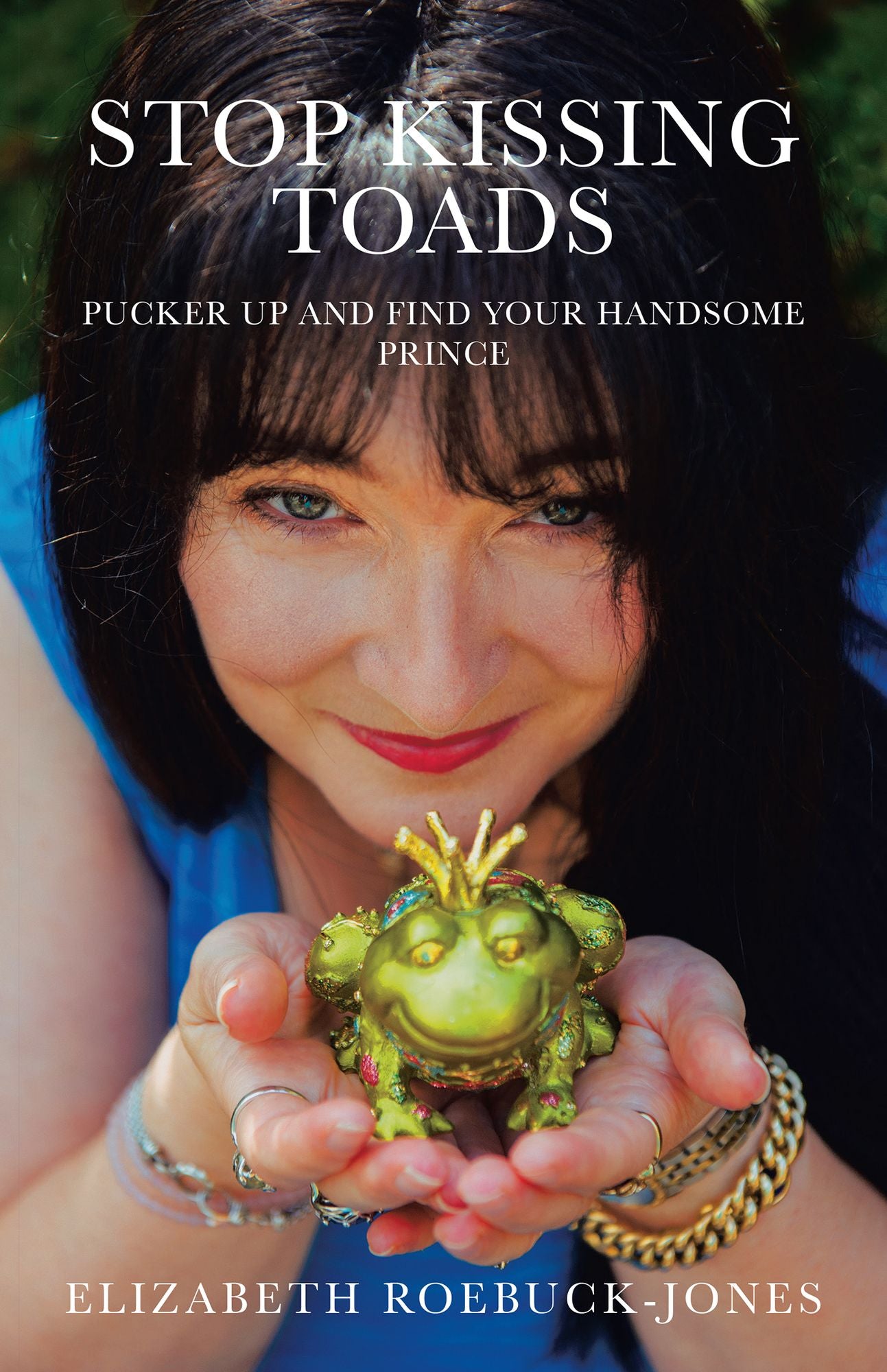 Stop Kissing Toads: Pucker up and Find Your Handsome Prince